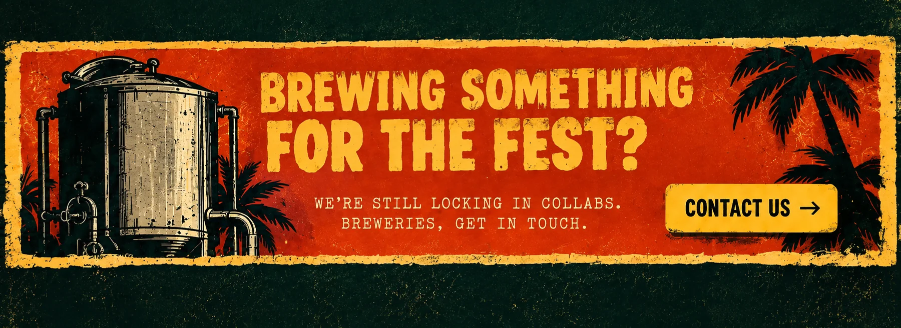 Brewing something for the Fest? We’re still locking in collabs. Breweries, get in touch.